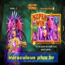 miraculous plus br